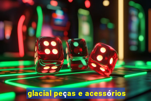 glacial peças e acessórios