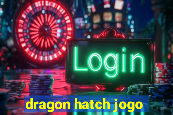 dragon hatch jogo