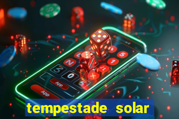 tempestade solar 2024 brasil