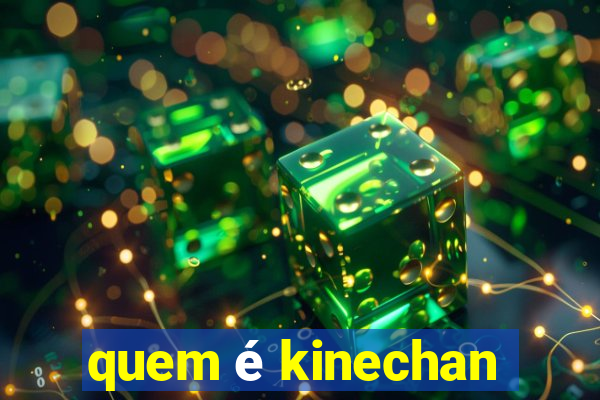 quem é kinechan