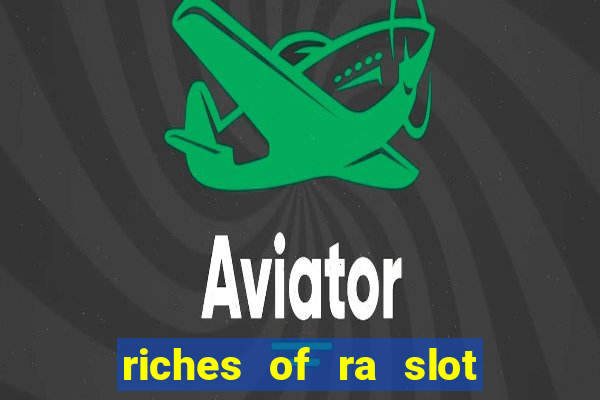 riches of ra slot slot free play