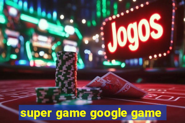 super game google game