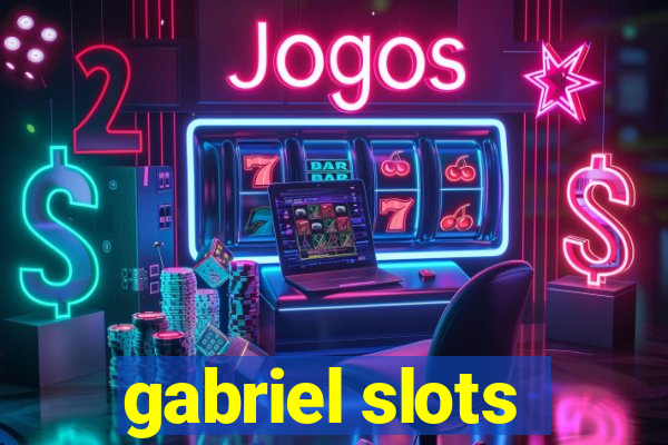 gabriel slots