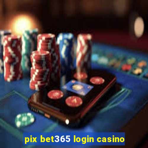 pix bet365 login casino