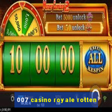 007 casino royale rotten