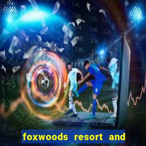 foxwoods resort and casino connecticut