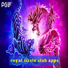 royal circle club apps