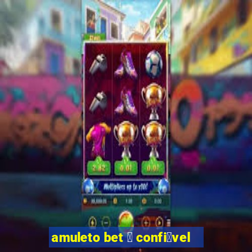 amuleto bet 茅 confi谩vel