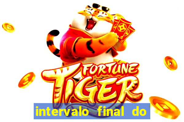 intervalo final do jogo 1bet