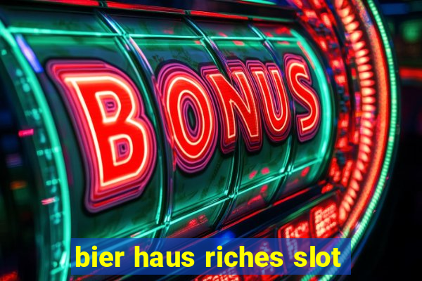 bier haus riches slot