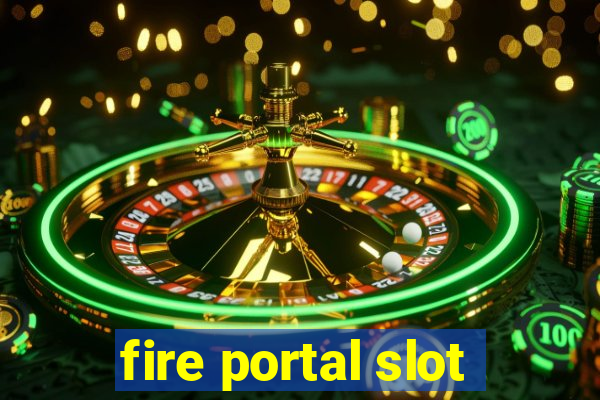 fire portal slot