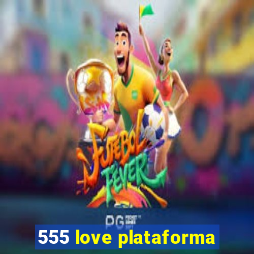 555 love plataforma