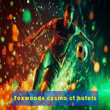 foxwoods casino ct hotels