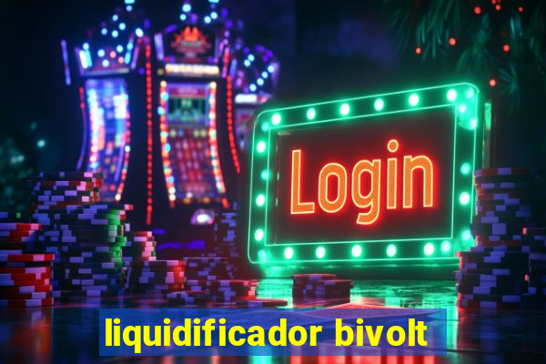 liquidificador bivolt