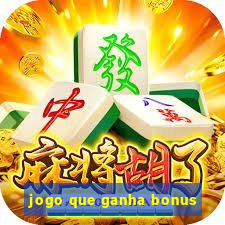 jogo que ganha bonus