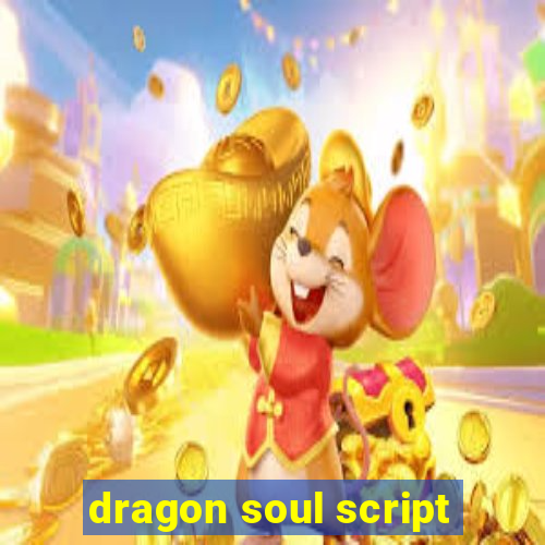 dragon soul script