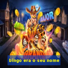 bingo era o seu nome