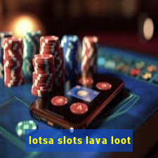 lotsa slots lava loot